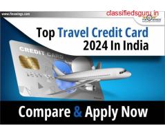 Top Travel Credit Card 2024 In India: Compare & Apply Now